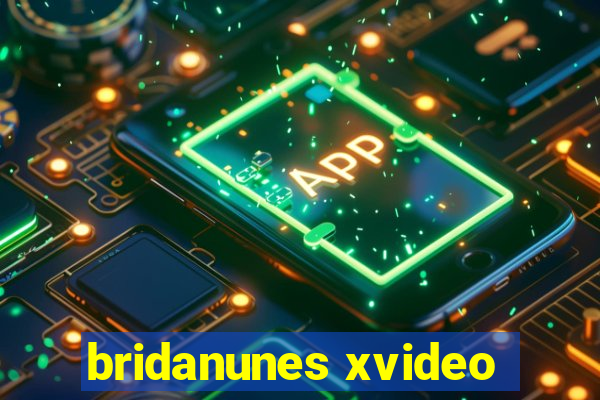 bridanunes xvideo